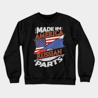 Made In America With Russian Parts - Gift for Russian From Russia Crewneck Sweatshirt